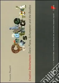 Non Perdere Creative destructions. Dario Piana, Schumpeter and the Beatles. Ediz. inglese e italiana