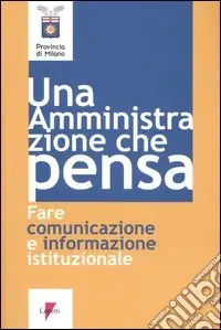 Esclusivo Un‘amministrazione che pensa. Fare comunicazione e informazione istituzionale