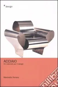 Acciaio. Materiali per il design. Vol. 1 Must-Have