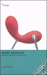 Marc Newson. Design tra organicità e fantascienza Must-Have