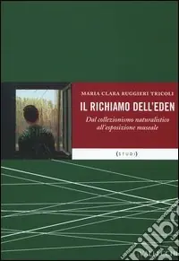 Soddisfatti O Rimborsati Il richiamo dell‘eden. Dal collezionismo naturalistico all‘esposizione museale