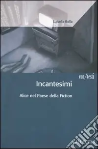 Incantesimi. Alice nel paese della fiction Ultimissimo Modello