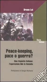 Peace-keeping, pace o guerra? Una risposta italiana l‘operazione Ibis in Somalia Offerta Lampo