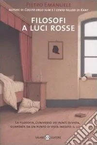 Compra Oggi Stesso Filosofi a luci rosse. La filosofia, l‘universo dei punti di vista, guardata da un punto di vista inedito il sesso