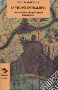 Ordina Subito La visione smeraldina. Introduzione alla pedagogia immaginale