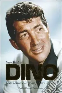 Dino. Dean Martin e la sporca fabbrica dei sogni Offerta Limitata