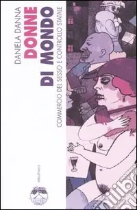 Donne di mondo. Commercio del sesso e controllo statale Direttamente Dal Produttore