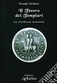 Promozione Esclusiva Il tesoro dei templari. Le ricchezze nascoste