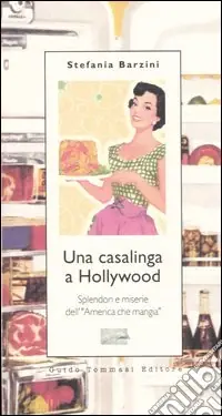 Una casalinga a Hollywood. Splendori e miserie dell‘«America che mangia» Promozione Esclusiva