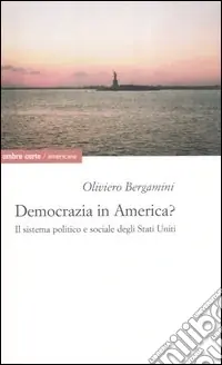 Ultime Pezzi Democrazia in America? Il sistema politico e sociale degli Stati Uniti