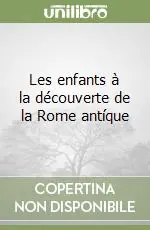 Les enfants à la découverte de la Rome antíque Nuova Collezione