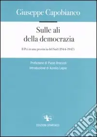 Sulle ali della democrazia. Il Pci in una provincia del Sud (1944-1947) Compra Oggi Stesso