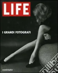 Life. I grandi fotografi. Ediz. illustrata Nuova Collezione