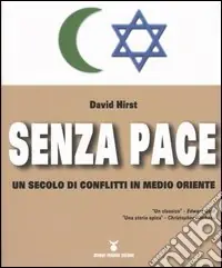 Senza pace. Un secolo di conflitti in Medio Oriente Ultimissimo Modello