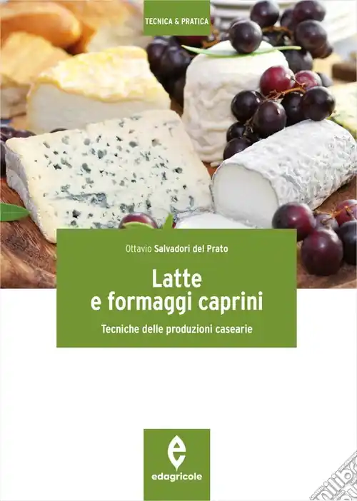 Latte e formaggi caprini. Tecniche delle produzioni casearie Nuova Collezione