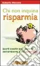 Chi non inquina risparmia. Spunti creativi per il rispetto dell‘ambiente e del portafoglio Occasione Imperdibile