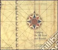 Offerta Del Giorno Mapping the silk road and beyond. 2,000 years of exploring the East. Ediz. illustrata
