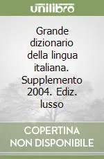 Grande dizionario della lingua italiana. Supplemento 2004. Ediz. lusso Ultime Pezzi