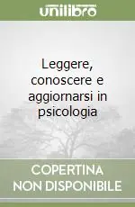 Popolare Leggere, conoscere e aggiornarsi in psicologia