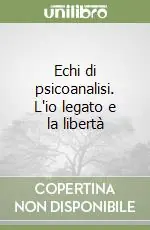 Echi di psicoanalisi. L‘io legato e la libertà Soddisfatti O Rimborsati