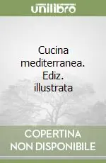 Cucina mediterranea. Ediz. illustrata Ultima Occasione