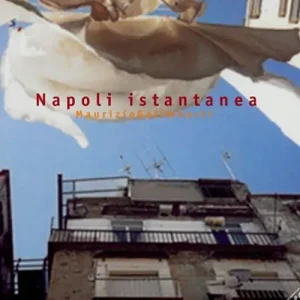 Nuovo Arrivo Maurizio Galimberti. Napoli istantanea. Ediz. illustrata
