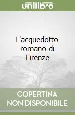 Prezzo Conveniente L‘acquedotto romano di Firenze