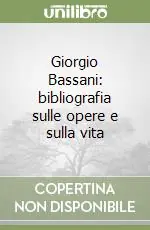 Giorgio Bassani bibliografia sulle opere e sulla vita Offerta