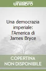 Bestseller Una democrazia imperiale l‘America di James Bryce