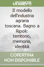 Il modello dell‘industria agraria toscana. Bagno a Ripoli territorio, memoria, identità Prezzo Basso