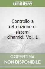 Controllo a retroazione di sistemi dinamici. Vol. 1 Prezzo Conveniente