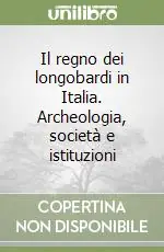 Il regno dei longobardi in Italia. Archeologia, società e istituzioni Ultima Occasione