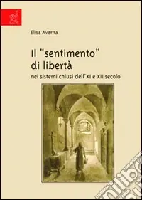 Il «sentimento» di libertà nei sistemi chiusi dell‘XI e XII secolo Super Prezzo