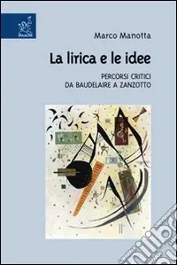 La lirica e le idee. Percorsi critici da Baudelaire a Zanzotto Ultimissimo Modello