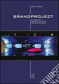 Scelto Dai Clienti Brandproject. La progettazione degli spazi commerciali nell‘era del franchising