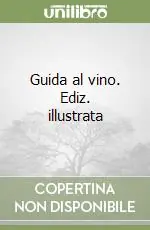 Guida al vino. Ediz. illustrata Prezzo Ridotto