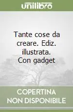 Più Venduto Tante cose da creare. Ediz. illustrata. Con gadget