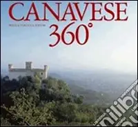 Canavese 360°. Ediz. italiana e inglese Esclusivo