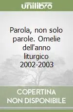 Parola, non solo parole. Omelie dell‘anno liturgico 2002-2003 Nuovo Arrivo