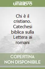 Promozione Esclusiva Chi è il cristiano. Catechesi biblica sulla Lettera ai romani