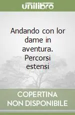 Andando con lor dame in aventura. Percorsi estensi Di Tendenza