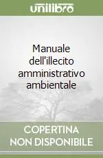 Non Perdere Manuale dell‘illecito amministrativo ambientale