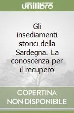Novità Gli insediamenti storici della Sardegna. La conoscenza per il recupero