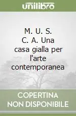 Ultime Pezzi M. U. S. C. A. Una casa gialla per l‘arte contemporanea