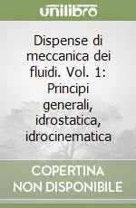 Dispense di meccanica dei fluidi. Vol. 1 Principi generali, idrostatica, idrocinematica Più Venduto