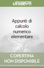 Subito Disponibile Appunti di calcolo numerico elementare