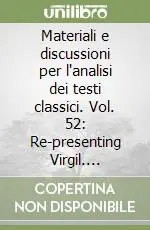 Acquista Ora Materiali e discussioni per l‘analisi dei testi classici. Vol. 52 Re-presenting Virgil. Special Issue in Honor of Michael C. J. Putnam