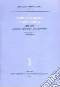 Giordano Bruno in Wittenberg. 1586-1588. Aristoteles, Raimundus Lullus, Astronomie Offerta Limitata