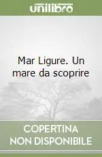 Mar Ligure. Un mare da scoprire Prezzo Di Fabbrica
