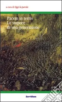 A Buon Prezzo Pacem in terris. Lo stupore di una generazione. Atti del 3° Colloquio organizzato dal gruppo «Oggi la parola» (Camaldoli, 31 ottobre-2 novembre 2003)